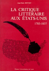 La Critique Litteraire Aux Etats-Unis. De L'Independance Politique A L'Independance Litteraire 1783-1837