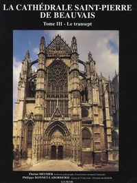 La Cathédrale Saint-Pierre de Bauvais Histoire, architecture, décoration
