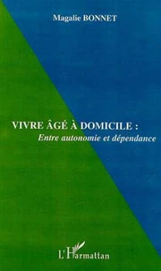 Vivre âgé à domicile : entre autonomie et dépendance