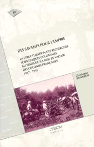 Des Savants Pour L'Empire. La Structuration Des Recherches Scientifiques Coloniales Au Temps De La Mise En Valeur Des Colonies Francaises, 1917-1945