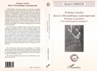 Bonni Carryer - Femmes rurales dans le Mozambique contemporain - Politique et quotidien, une émancipation manquée ?.