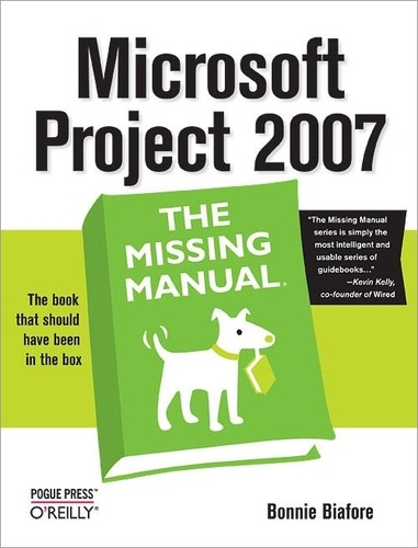 Bonnie Biafore - Microsoft Project 2007: The Missing Manual.