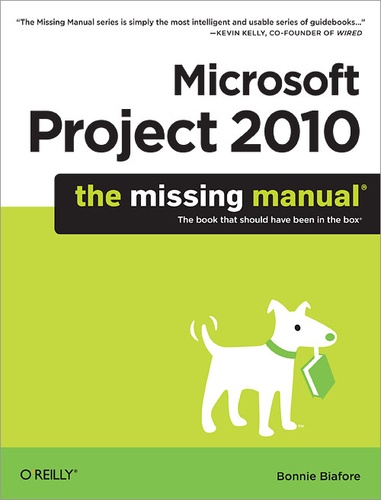 Bonnie Biafore - Microsoft Project 2010: The Missing Manual.