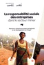 Bonnie Campbell et Myriam Laforce - La responsabilité sociale des entreprises dans le secteur minier - Réponse ou obstacle aux enjeux de légitimité et de développement en Afrique ?.