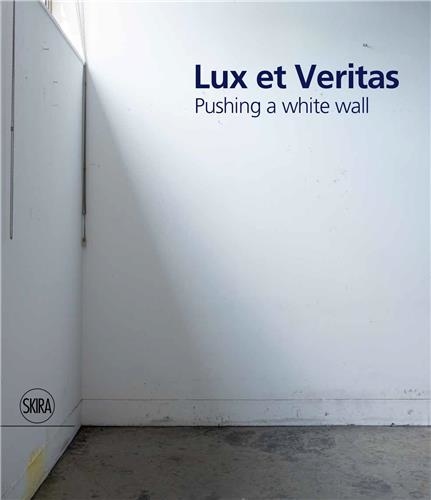 Bonnie Clearwater - Lux et Veritas - Pushing a White Wall.