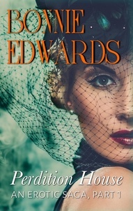  Bonnie Edwards - Perdition House Part 1                       An Erotic Saga - Tales of Perdition, #1.