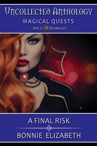  Bonnie Elizabeth - A Final Risk (Uncollected Anthology:Magical Quests Book 29)al Quests.