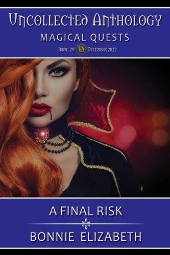  Bonnie Elizabeth - A Final Risk (Uncollected Anthology:Magical Quests Book 29).