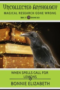 When Spells Call for Lemons (Uncollected Anthology: Magical Research Gone Wrong 37)