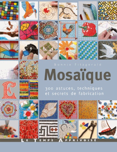 Mosaïque. 300 astuces, techniques et secrets de fabrication