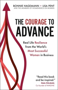 Bonnie Hagemann et Lisa Pent - The Courage to Advance - Real life resilience from the world's most successful women in business.
