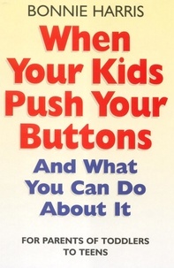 Bonnie Harris - When Your Kids Push Your Buttons - And what you can do about it.