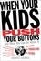 When Your Kids Push Your Buttons. And What You Can Do About It