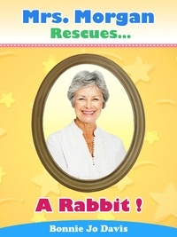  Bonnie Jo Davis - Mrs. Morgan Rescues... A Rabbit! - Mrs. Morgan Rescues..., #1.