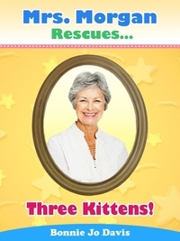  Bonnie Jo Davis - Mrs. Morgan Rescues... Three Kittens! (Book Three) - Mrs. Morgan Rescues..., #3.