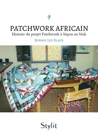 Bonnie Lee Black - Patchwork africain - Histoire du projet Patchwork à Ségou au Mali.