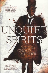 Bonnie MacBird - Unquiet Spirits - A Sherlock Holmes Adventure.