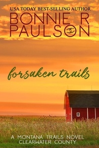  Bonnie R. Paulson - Forsaken Trails - Clearwater County, The Montana Trails series, #7.