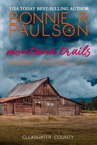 Bonnie R. Paulson - Montana Trails Boxset, books 4-6 - Clearwater County, The Montana Trails series, #12.