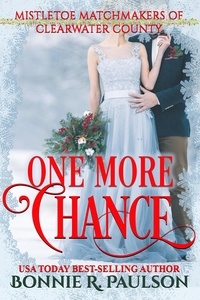  Bonnie R. Paulson - One More Chance - Mistletoe Matchmakers of Clearwater County, #1.