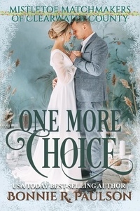  Bonnie R. Paulson - One More Choice - Mistletoe Matchmakers of Clearwater County, #3.