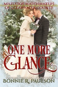  Bonnie R. Paulson - One More Glance - Mistletoe Matchmakers of Clearwater County, #4.
