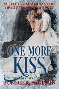  Bonnie R. Paulson - One More Kiss - Mistletoe Matchmakers of Clearwater County, #9.