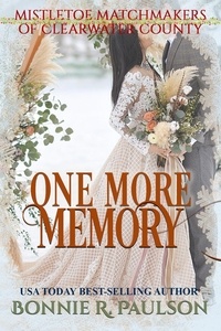  Bonnie R. Paulson - One More Memory - Mistletoe Matchmakers of Clearwater County, #7.