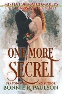  Bonnie R. Paulson - One More Secret - Mistletoe Matchmakers of Clearwater County, #2.