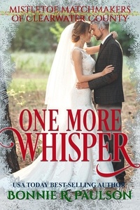  Bonnie R. Paulson - One More Whisper - Mistletoe Matchmakers of Clearwater County, #8.