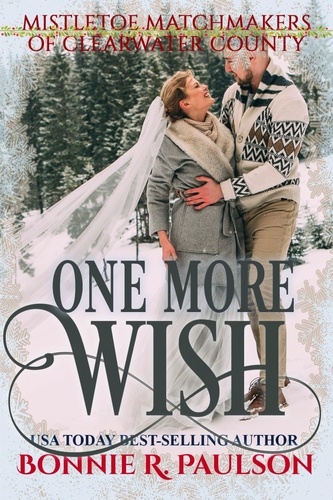  Bonnie R. Paulson - One More Wish - Mistletoe Matchmakers of Clearwater County, #5.