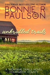  Bonnie R. Paulson - Unbridled Trails - Clearwater County, The Montana Trails series, #3.