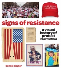 Bonnie Siegler - Signs of Resistance - A Visual History of Protest in America.