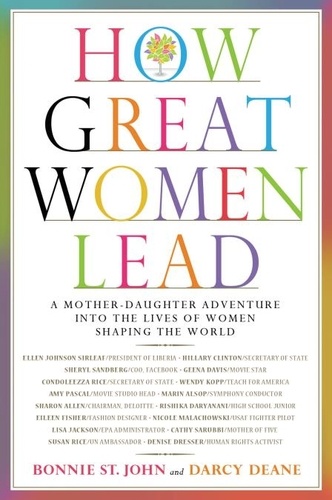 How Great Women Lead. A Mother-Daughter Adventure into the Lives of Women Shaping the World