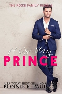  Bonnie Sweets et  Bonnie R. Paulson - He's My Prince - The Rossi Family Rebels, #2.