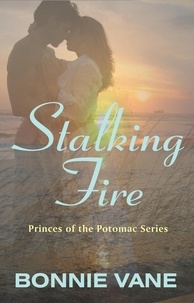  Bonnie Vane - Stalking Fire - Princes of the Potomac, #3.