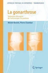 La gonarthrose. Traitement chirurgical : de l'arthroscopie à la prothèse, (2ème tirage)