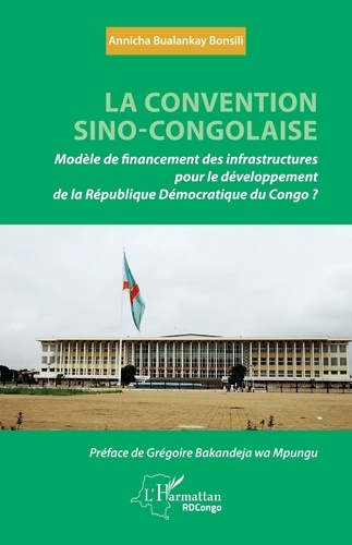La convention sino-congolaise. Modèle de financement des infrastructures pour le développement de la République démocratique du Congo ?