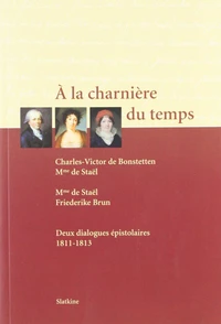 À la charnière du temps - Charles-Victor de Bonstetten, Mme de Staël,  Friederike Brun