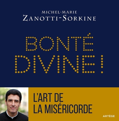 Bonté divine !. La miséricorde, atout coeur dans le jeu de Dieu suivi de L'art de la miséricorde