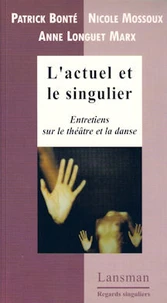 L'actuel et le singulier:entretiens sur le théâtre et la danse