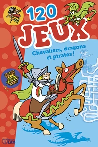 120 jeux Chevaliers, dragons, pirates !