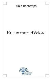 Et aux mots d'éclore