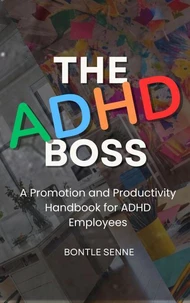 The ADHD Boss: A Promotion and Productivity Handbook for ADHD Employees