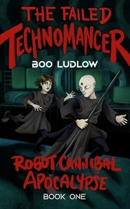  Boo Ludlow - The Failed Technomancer - Robot Cannibal Apocalypse.