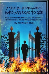 A Sexual Renegade's Hard-Ass Road To God