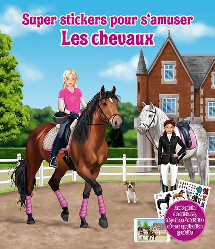 Les chevaux. Avec plein de stickers, figurines à habiller et une application gratuite