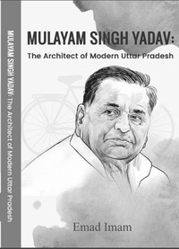  Book rivers et  Emad Imam - Mulayam Singh Yadav: The Architect of Modern Uttar Pradesh.