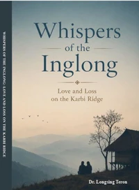 WHISPERS OF THE INGLONG: LOVE AND LOSS ON THE KARBI RIDGE