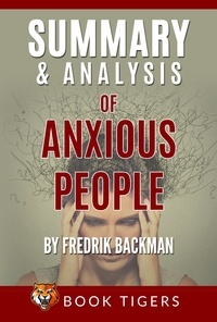  Book Tigers - Summary And Analysis Of Anxious People by Fredrik Backman - Book Tigers Fiction Summaries.